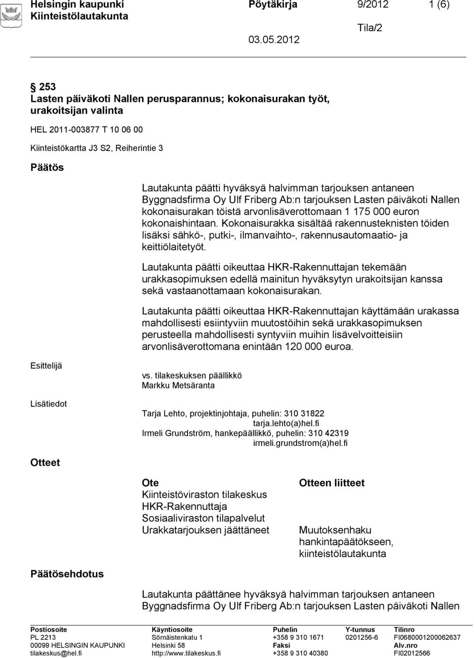 kokonaishintaan. Kokonaisurakka sisältää rakennusteknisten töiden lisäksi sähkö-, putki-, ilmanvaihto-, rakennusautomaatio- ja keittiölaitetyöt.