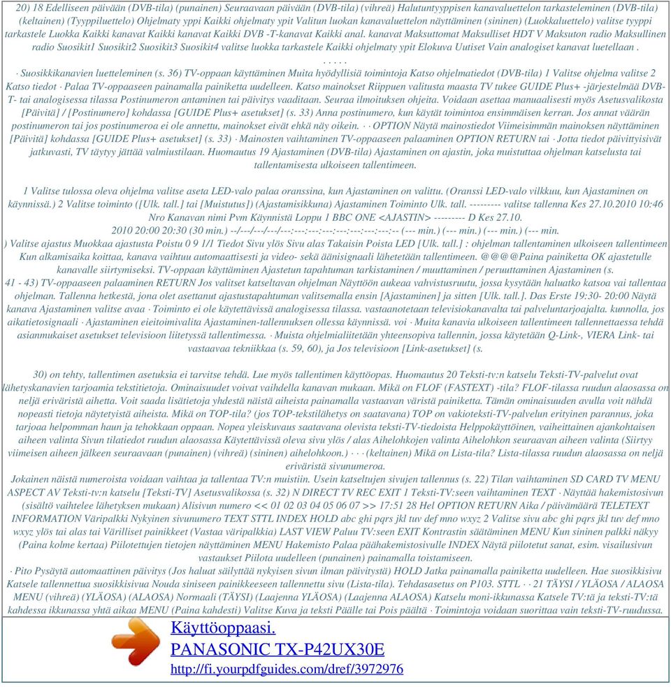 kanavat Maksuttomat Maksulliset HDT V Maksuton radio Maksullinen radio Suosikit1 Suosikit2 Suosikit3 Suosikit4 valitse luokka tarkastele Kaikki ohjelmaty ypit Elokuva Uutiset Vain analogiset kanavat