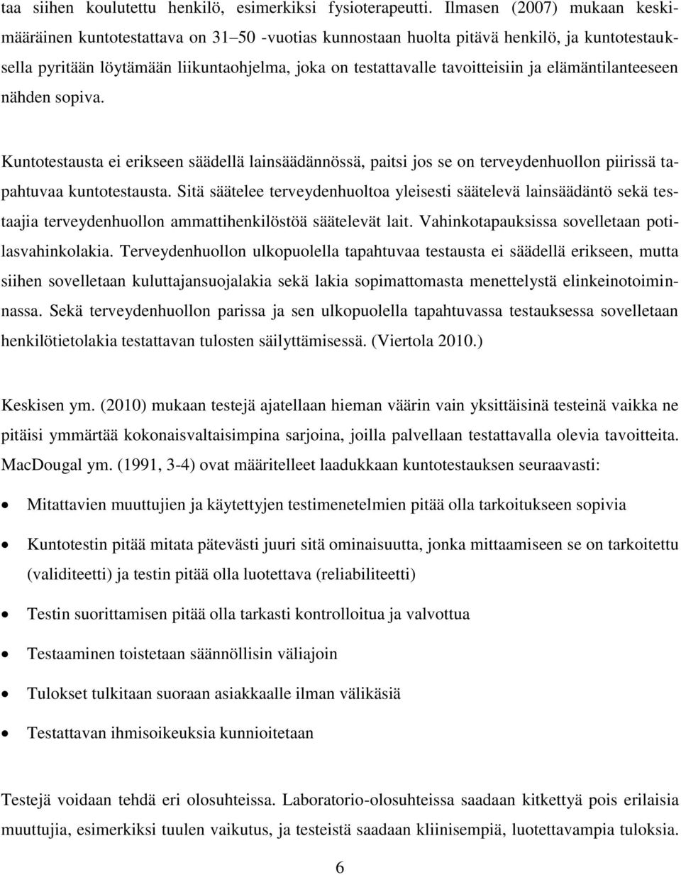 ja elämäntilanteeseen nähden sopiva. Kuntotestausta ei erikseen säädellä lainsäädännössä, paitsi jos se on terveydenhuollon piirissä tapahtuvaa kuntotestausta.