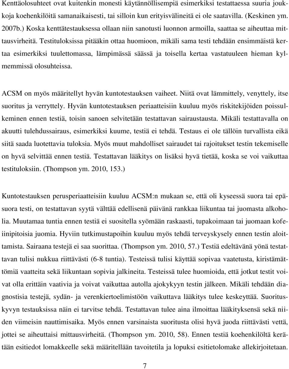 Testituloksissa pitääkin ottaa huomioon, mikäli sama testi tehdään ensimmäistä kertaa esimerkiksi tuulettomassa, lämpimässä säässä ja toisella kertaa vastatuuleen hieman kylmemmissä olosuhteissa.