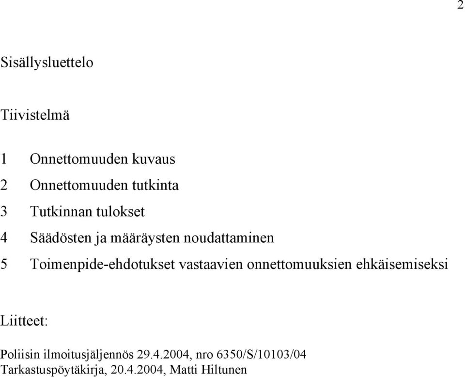 Toimenpide-ehdotukset vastaavien onnettomuuksien ehkäisemiseksi Liitteet: