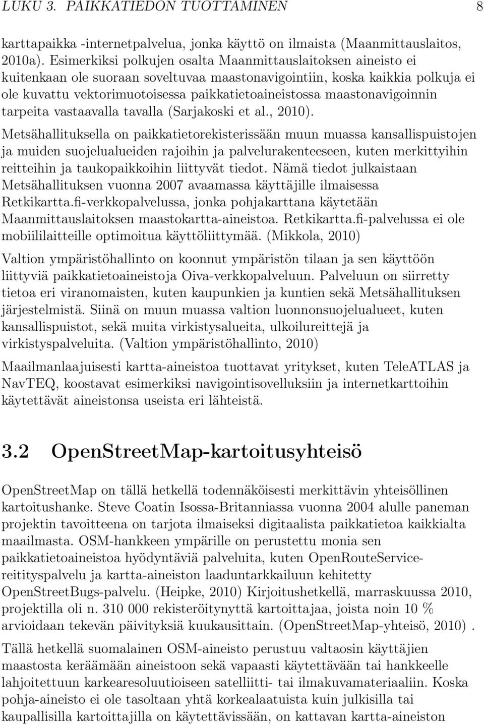 maastonavigoinnin tarpeita vastaavalla tavalla (Sarjakoski et al., 2010).