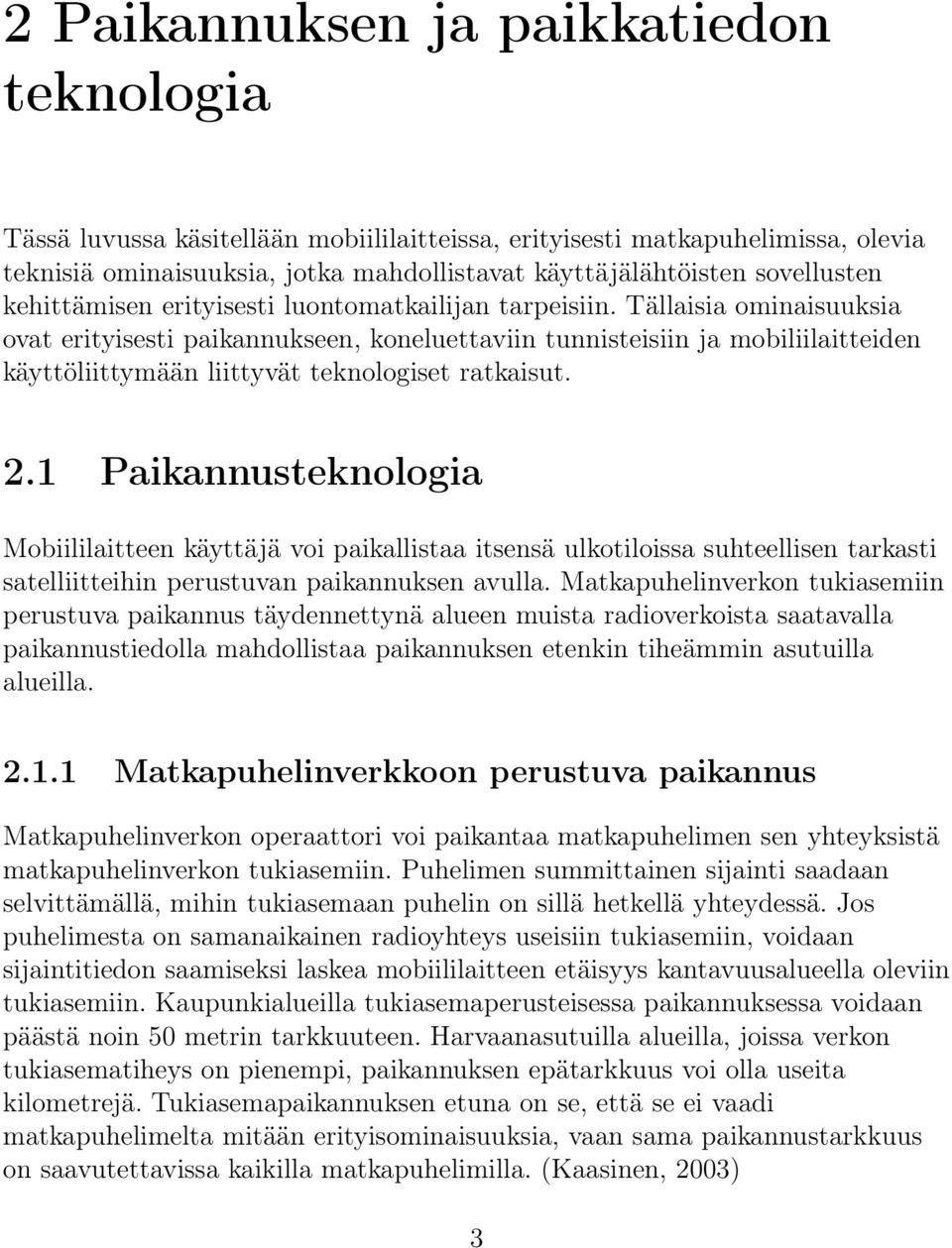 Tällaisia ominaisuuksia ovat erityisesti paikannukseen, koneluettaviin tunnisteisiin ja mobiliilaitteiden käyttöliittymään liittyvät teknologiset ratkaisut. 2.