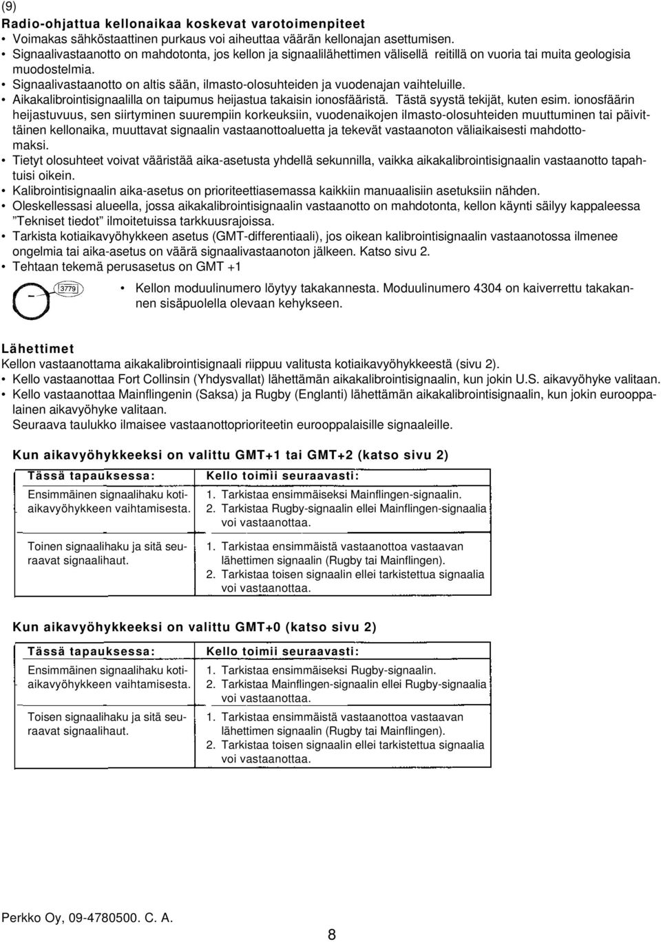 Signaalivastaanotto on altis sään, ilmasto-olosuhteiden ja vuodenajan vaihteluille. Aikakalibrointisignaalilla on taipumus heijastua takaisin ionosfääristä. Tästä syystä tekijät, kuten esim.