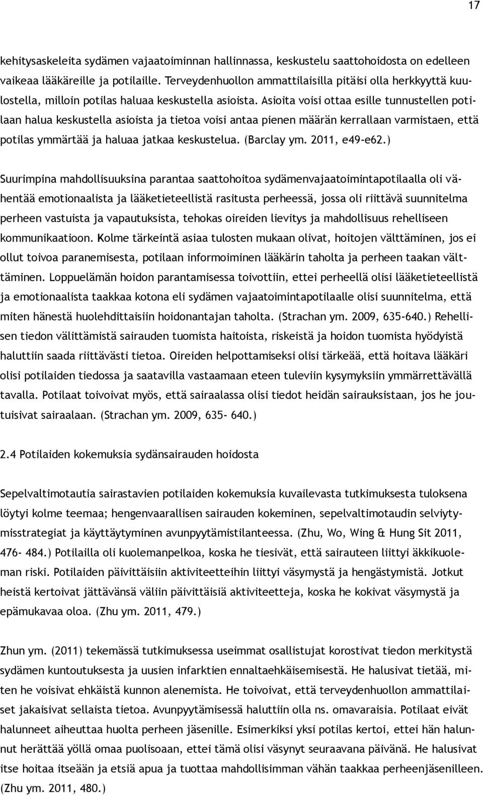 Asioita voisi ottaa esille tunnustellen potilaan halua keskustella asioista ja tietoa voisi antaa pienen määrän kerrallaan varmistaen, että potilas ymmärtää ja haluaa jatkaa keskustelua. (Barclay ym.