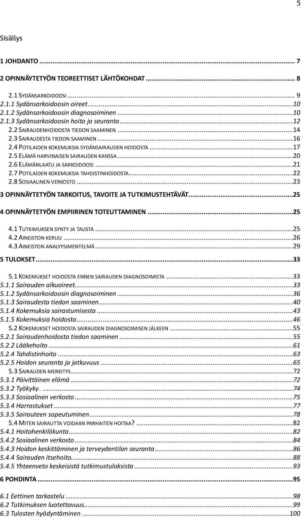 6 ELÄMÄNLAATU JA SARKOIDOOSI...21 2.7 POTILAIDEN KOKEMUKSIA TAHDISTINHOIDOSTA...22 2.8 SOSIAALINEN VERKOSTO...23 3 OPINNÄYTETYÖN TARKOITUS, TAVOITE JA TUTKIMUSTEHTÄVÄT.