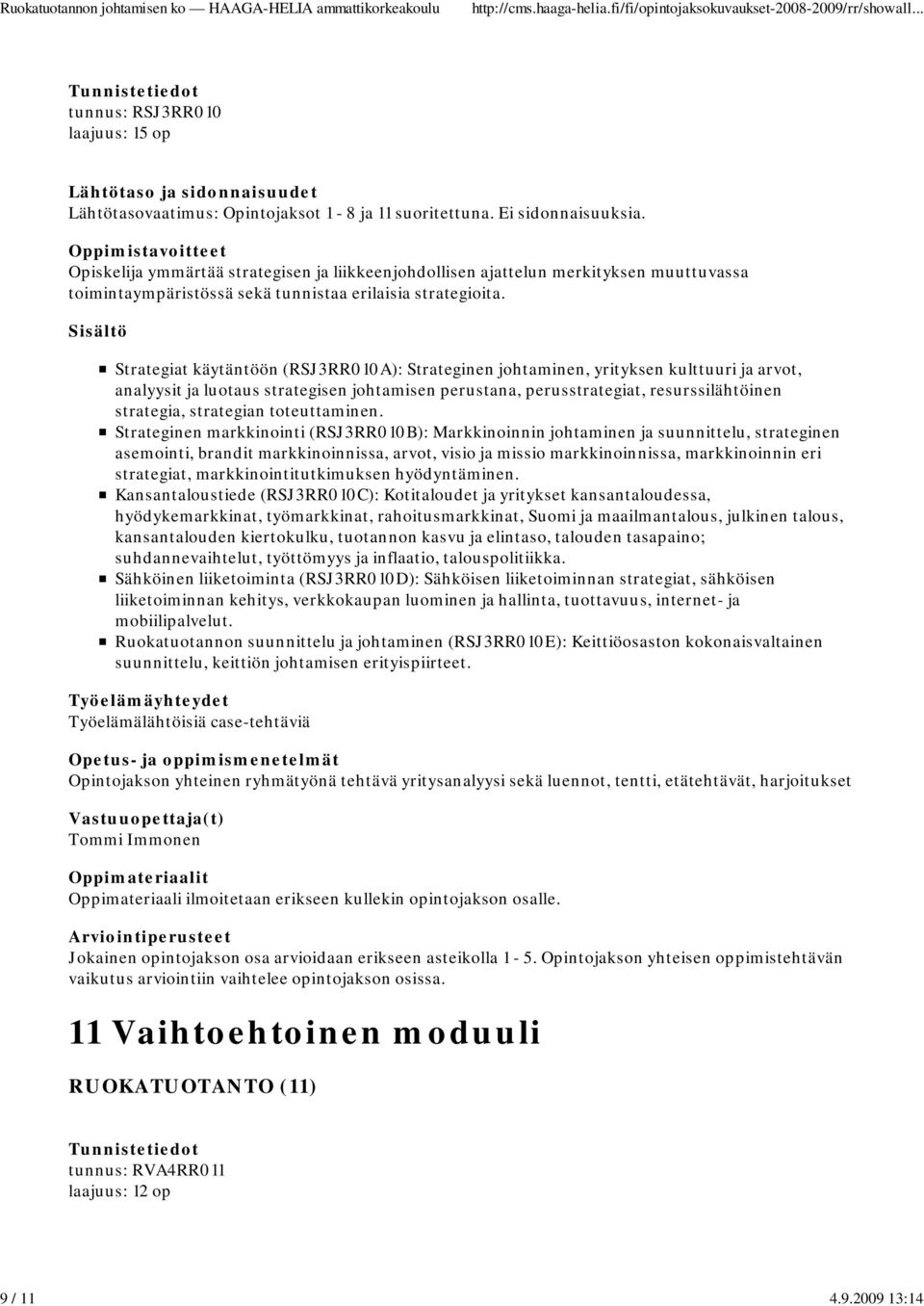 Strategiat käytäntöön (RSJ3RR010A): Strateginen johtaminen, yrityksen kulttuuri ja arvot, analyysit ja luotaus strategisen johtamisen perustana, perusstrategiat, resurssilähtöinen strategia,