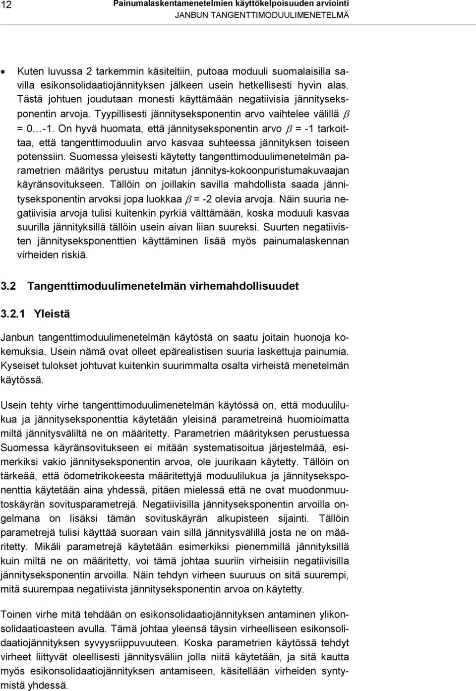 On hyvä huomata, että jännityseksponentin arvo = -1 tarkoittaa, että tangenttimoduulin arvo kasvaa suhteessa jännityksen toiseen potenssiin.