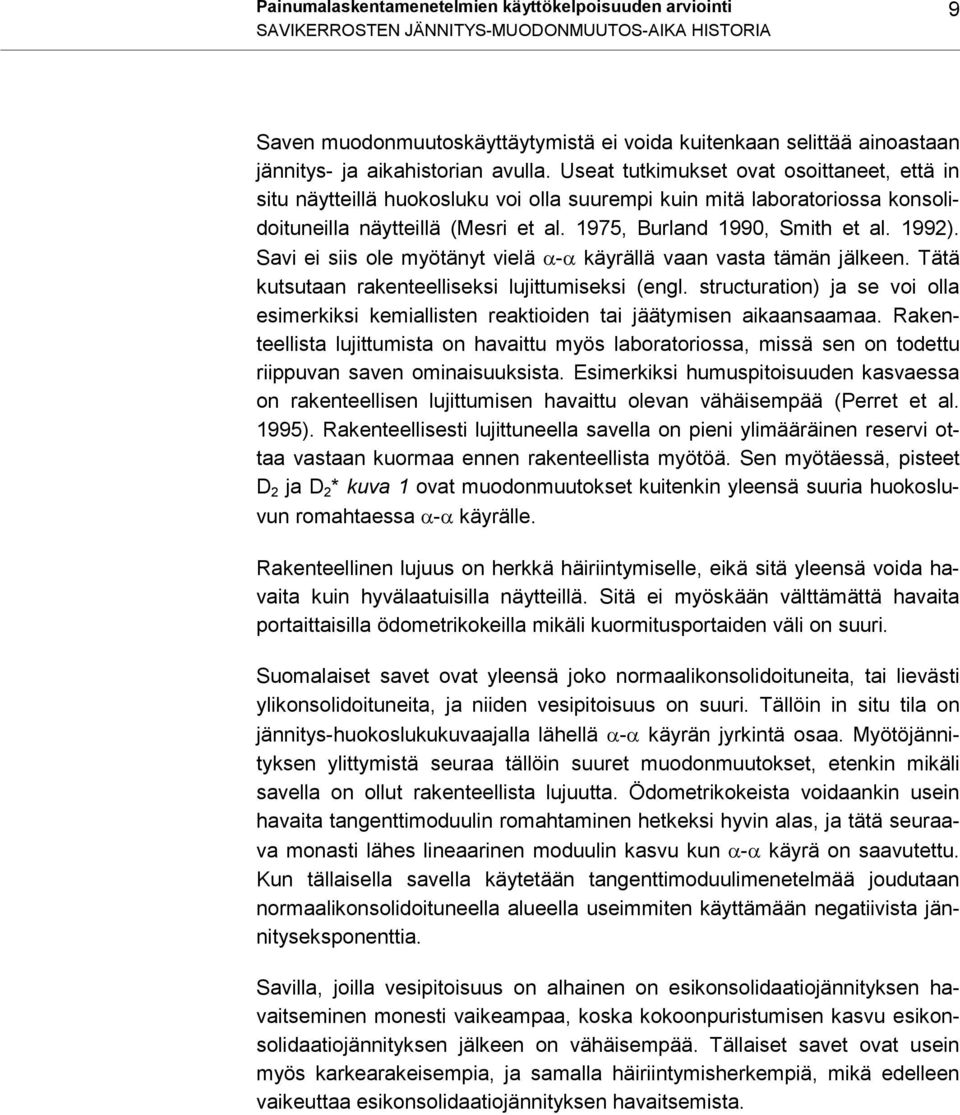 1975, Burland 199, Smith et al. 1992). Savi ei siis ole myötänyt vielä - käyrällä vaan vasta tämän jälkeen. Tätä kutsutaan rakenteelliseksi lujittumiseksi (engl.