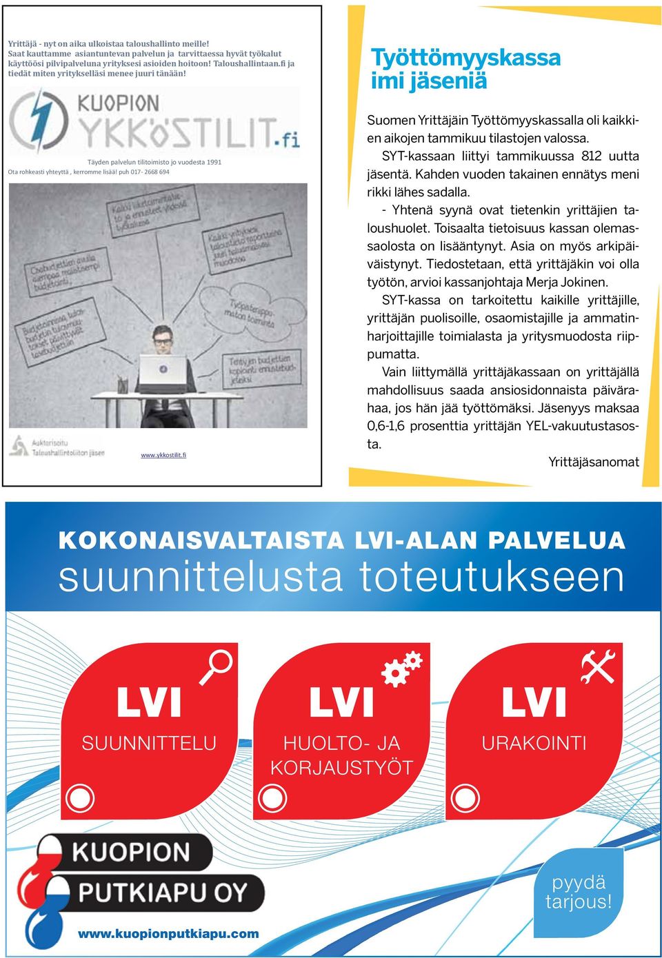 fi Suomen Yrittäjäin Työttömyyskassalla oli kaikkien aikojen tammikuu tilastojen valossa. SYT-kassaan liittyi tammikuussa 812 uutta jäsentä. Kahden vuoden takainen ennätys meni rikki lähes sadalla.