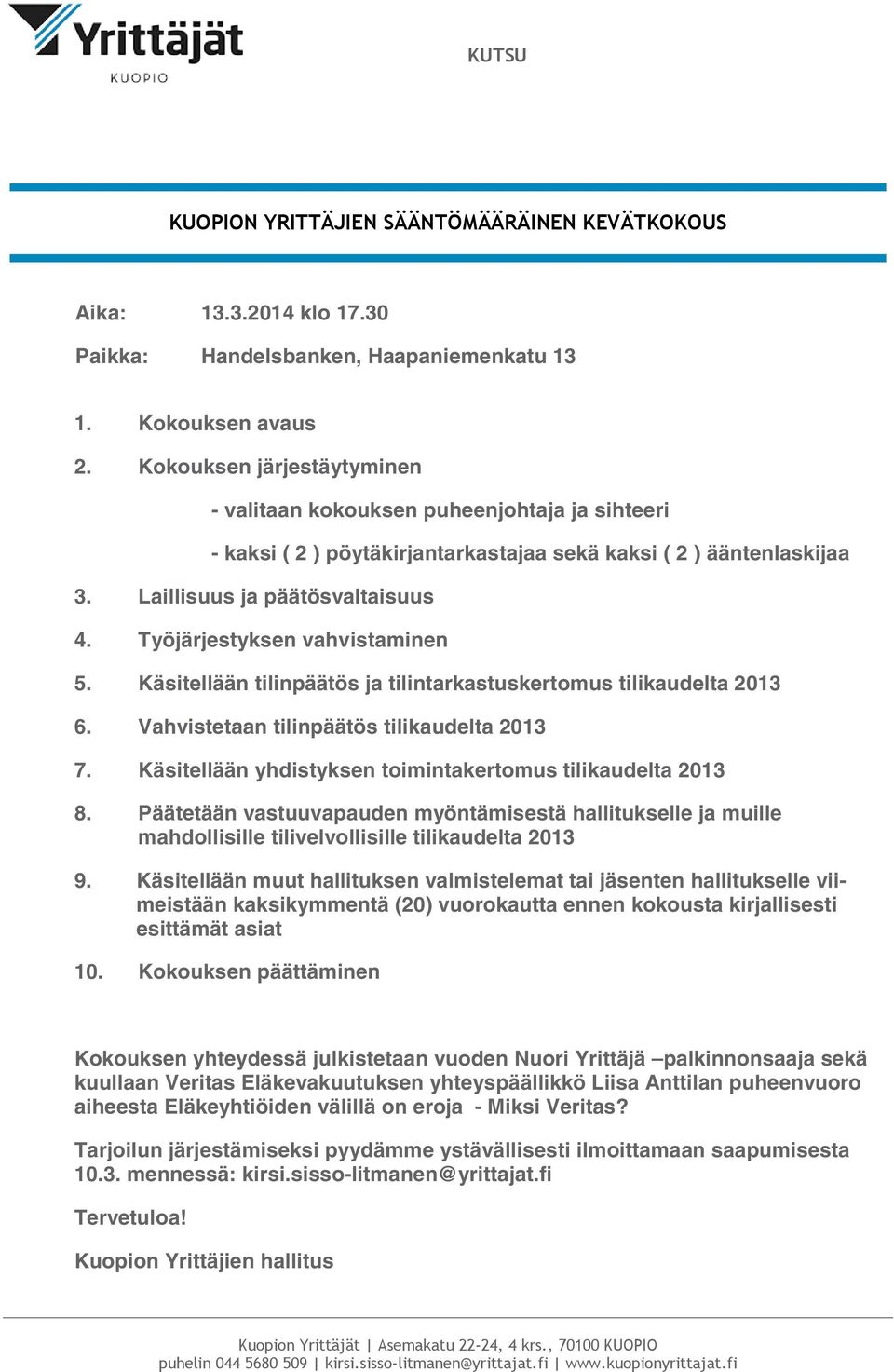 Työjärjestyksen vahvistaminen 5. Käsitellään tilinpäätös ja tilintarkastuskertomus tilikaudelta 2013 6. Vahvistetaan tilinpäätös tilikaudelta 2013 7.