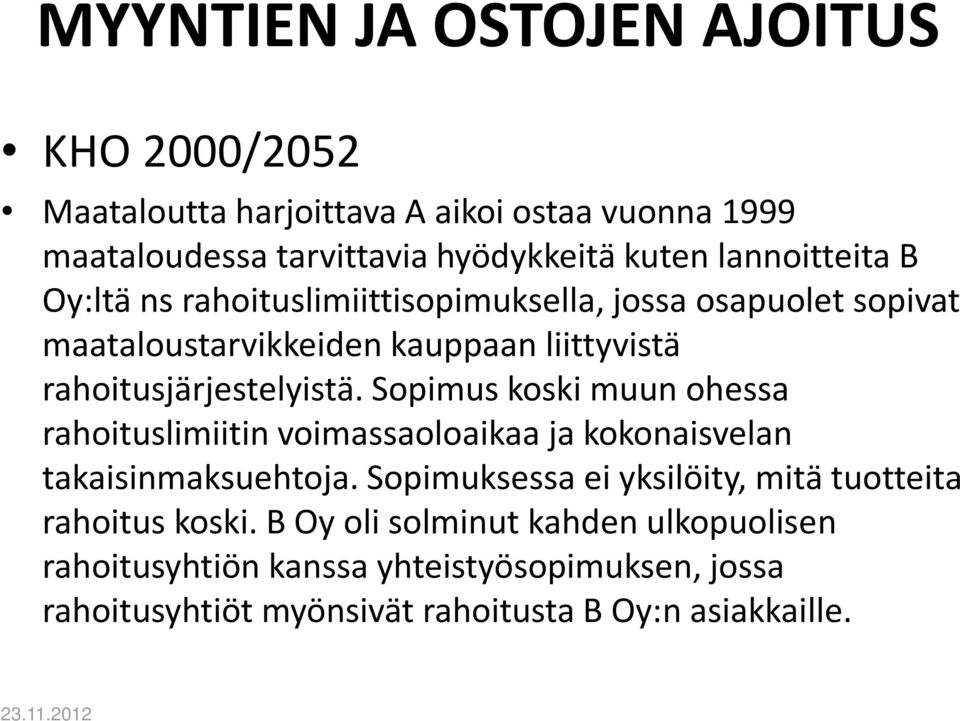 Sopimus koski muun ohessa rahoituslimiitin voimassaoloaikaa ja kokonaisvelan takaisinmaksuehtoja.
