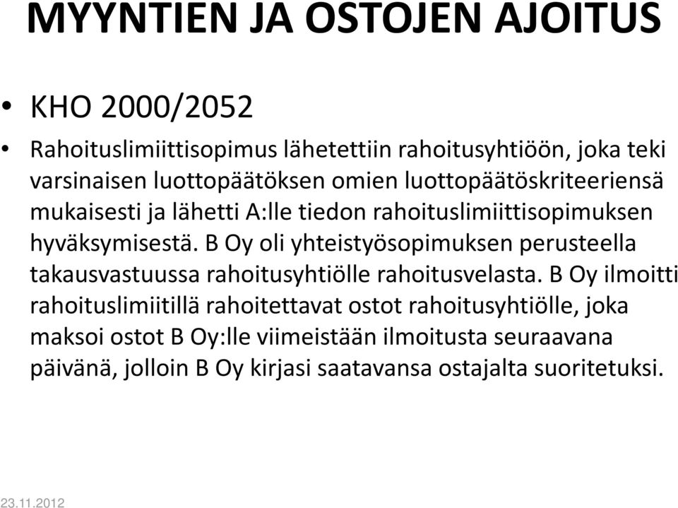 B Oy oli yhteistyösopimuksen perusteella takausvastuussa rahoitusyhtiölle rahoitusvelasta.