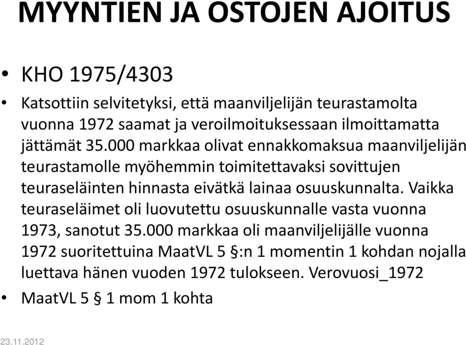 000 markkaa olivat ennakkomaksua maanviljelijän teurastamolle myöhemmin toimitettavaksi sovittujen teuraseläinten hinnasta eivätkä lainaa