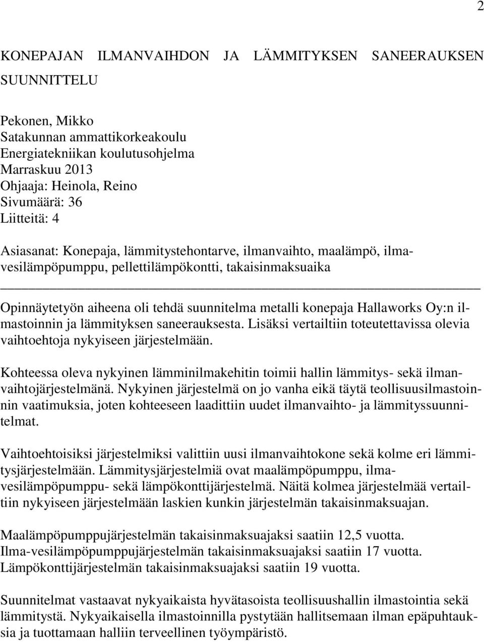 Hallaworks Oy:n ilmastoinnin ja lämmityksen saneerauksesta. Lisäksi vertailtiin toteutettavissa olevia vaihtoehtoja nykyiseen järjestelmään.