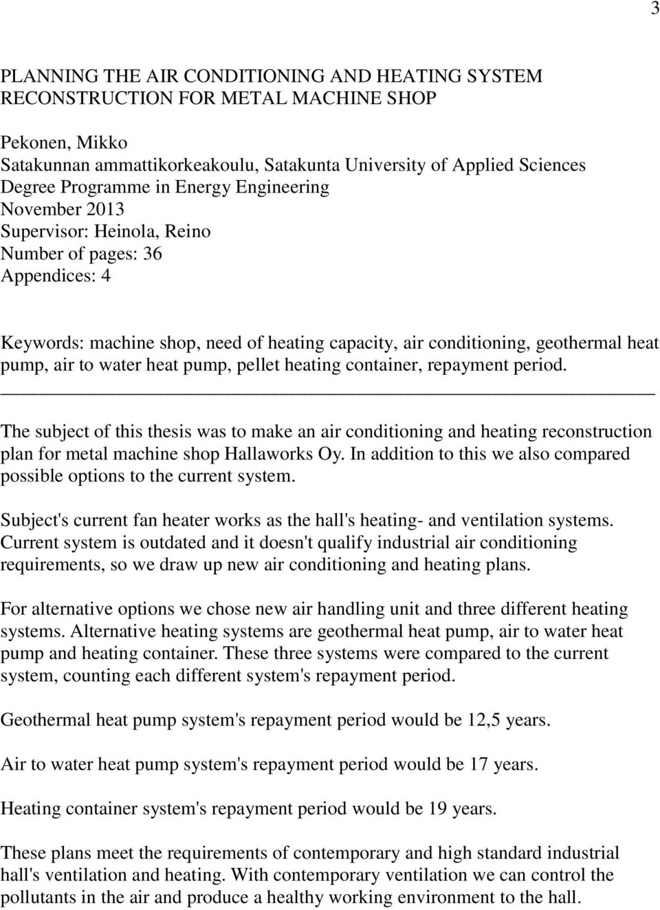 heat pump, pellet heating container, repayment period. The subject of this thesis was to make an air conditioning and heating reconstruction plan for metal machine shop Hallaworks Oy.