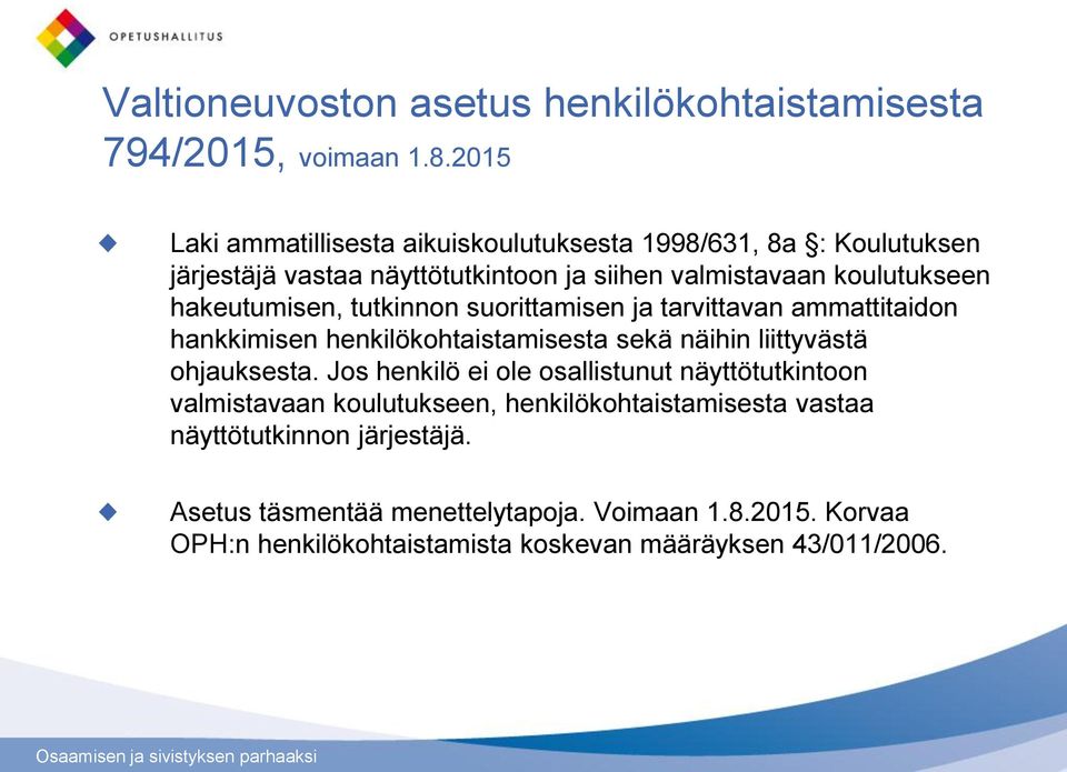 hakeutumisen, tutkinnon suorittamisen ja tarvittavan ammattitaidon hankkimisen henkilökohtaistamisesta sekä näihin liittyvästä ohjauksesta.