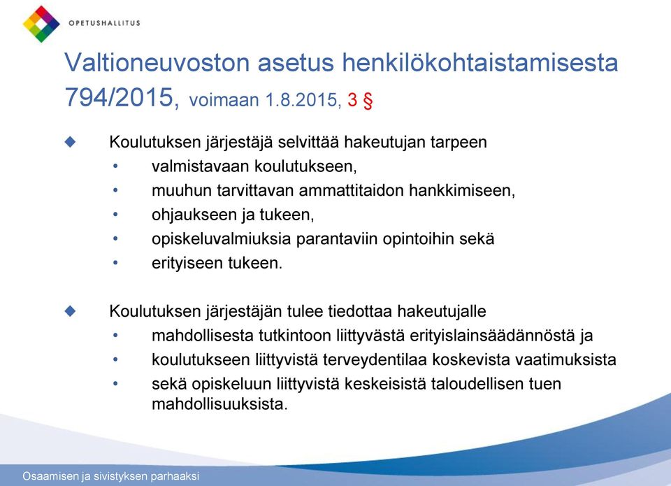 ohjaukseen ja tukeen, opiskeluvalmiuksia parantaviin opintoihin sekä erityiseen tukeen.