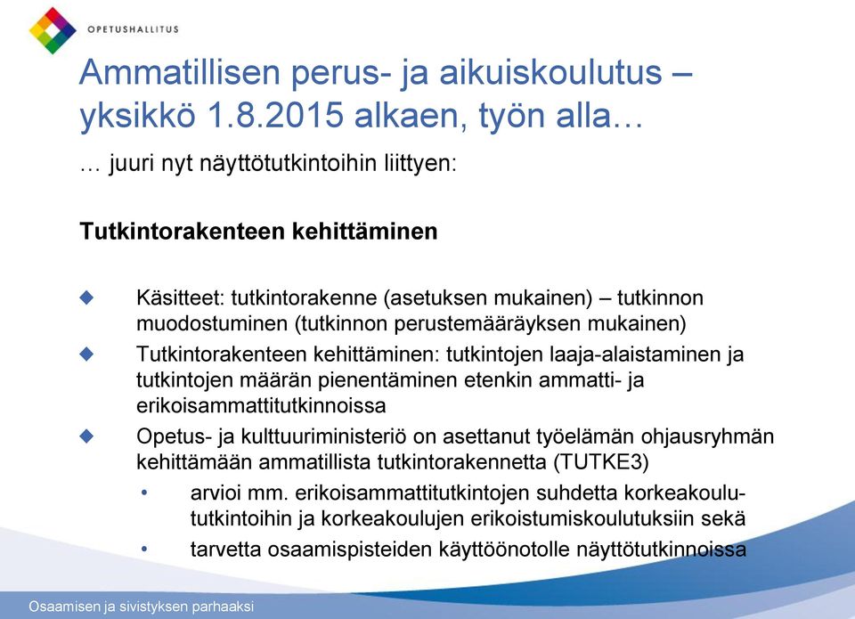 (tutkinnon perustemääräyksen mukainen) Tutkintorakenteen kehittäminen: tutkintojen laaja-alaistaminen ja tutkintojen määrän pienentäminen etenkin ammatti- ja