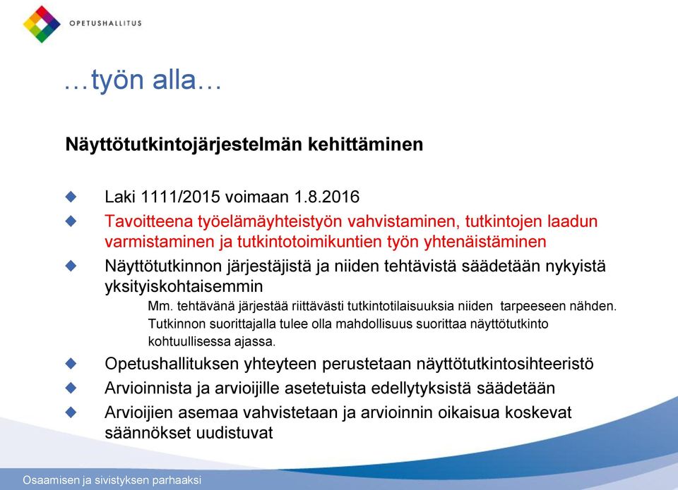 tehtävistä säädetään nykyistä yksityiskohtaisemmin Mm. tehtävänä järjestää riittävästi tutkintotilaisuuksia niiden tarpeeseen nähden.