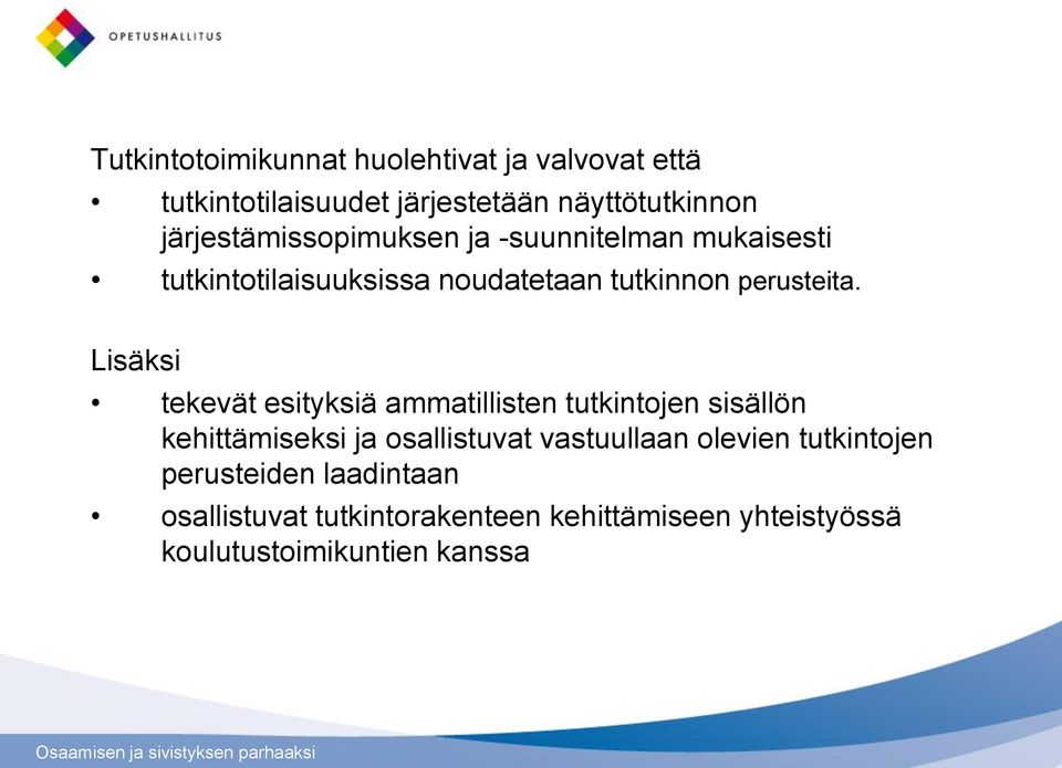 Lisäksi tekevät esityksiä ammatillisten tutkintojen sisällön kehittämiseksi ja osallistuvat vastuullaan