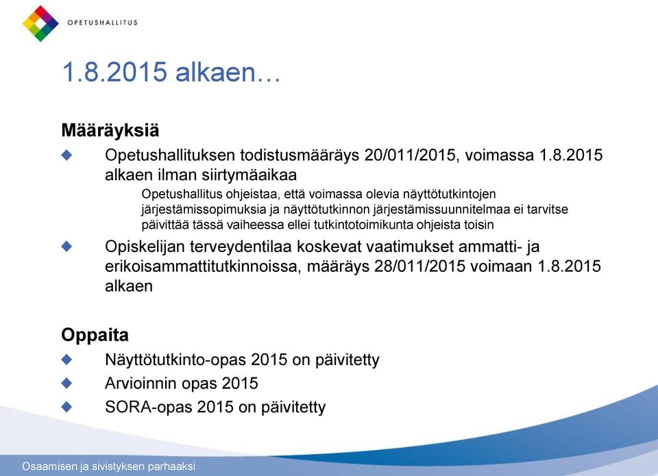 tässä vaiheessa ellei tutkintotoimikunta ohjeista toisin Opiskelijan terveydentilaa koskevat vaatimukset ammatti- ja