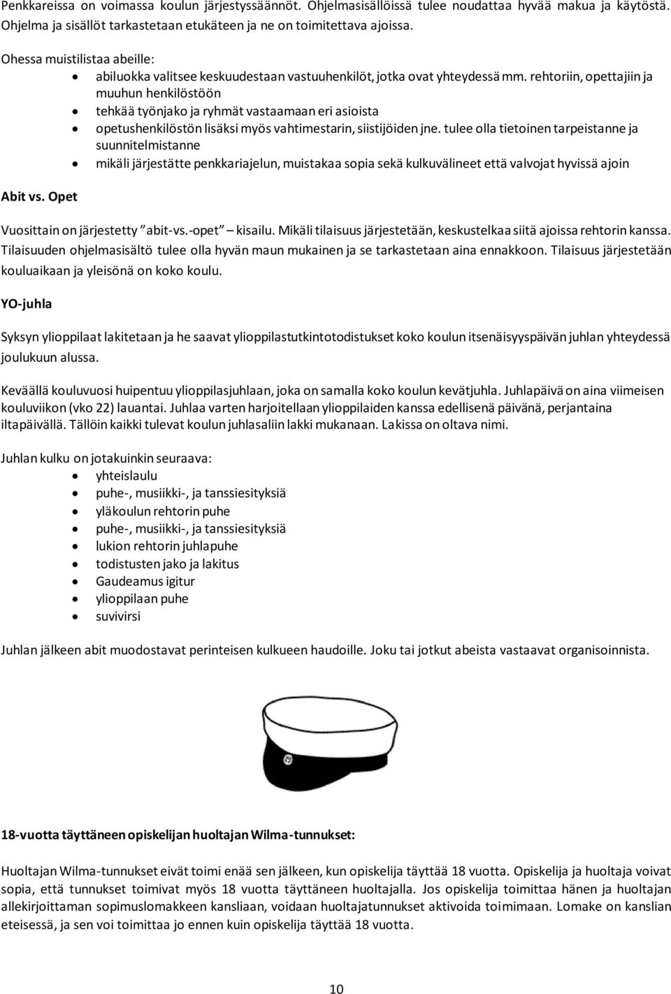 rehtoriin, opettajiin ja muuhun henkilöstöön tehkää työnjako ja ryhmät vastaamaan eri asioista opetushenkilöstön lisäksi myös vahtimestarin, siistijöiden jne.