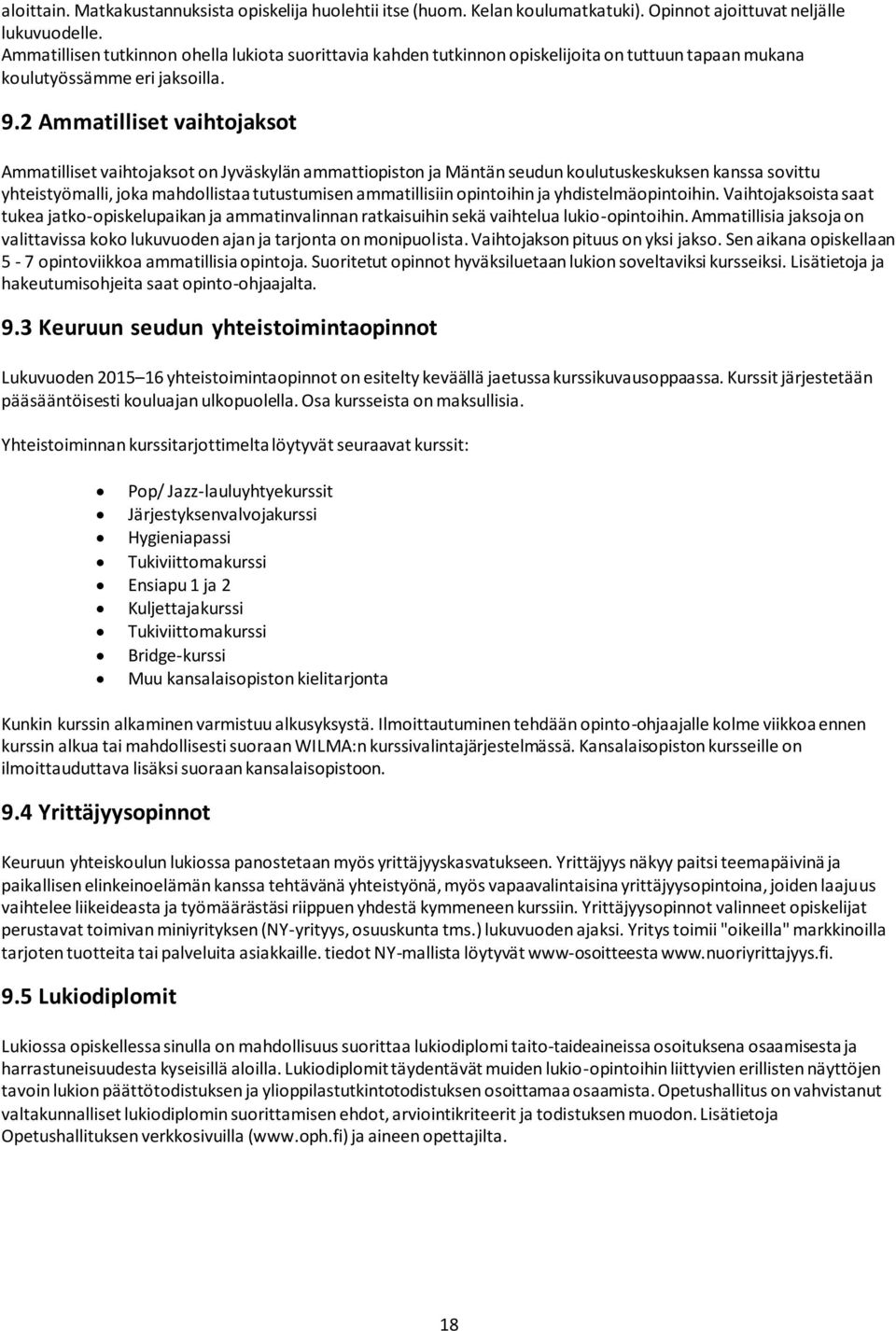 2 Ammatilliset vaihtojaksot Ammatilliset vaihtojaksot on Jyväskylän ammattiopiston ja Mäntän seudun koulutuskeskuksen kanssa sovittu yhteistyömalli, joka mahdollistaa tutustumisen ammatillisiin