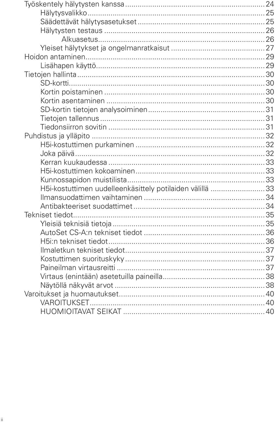 .. 31 Tiedonsiirron sovitin... 31 Puhdistus ja ylläpito... 32 H5i-kostuttimen purkaminen... 32 Joka päivä... 32 Kerran kuukaudessa... 33 H5i-kostuttimen kokoaminen... 33 Kunnossapidon muistilista.