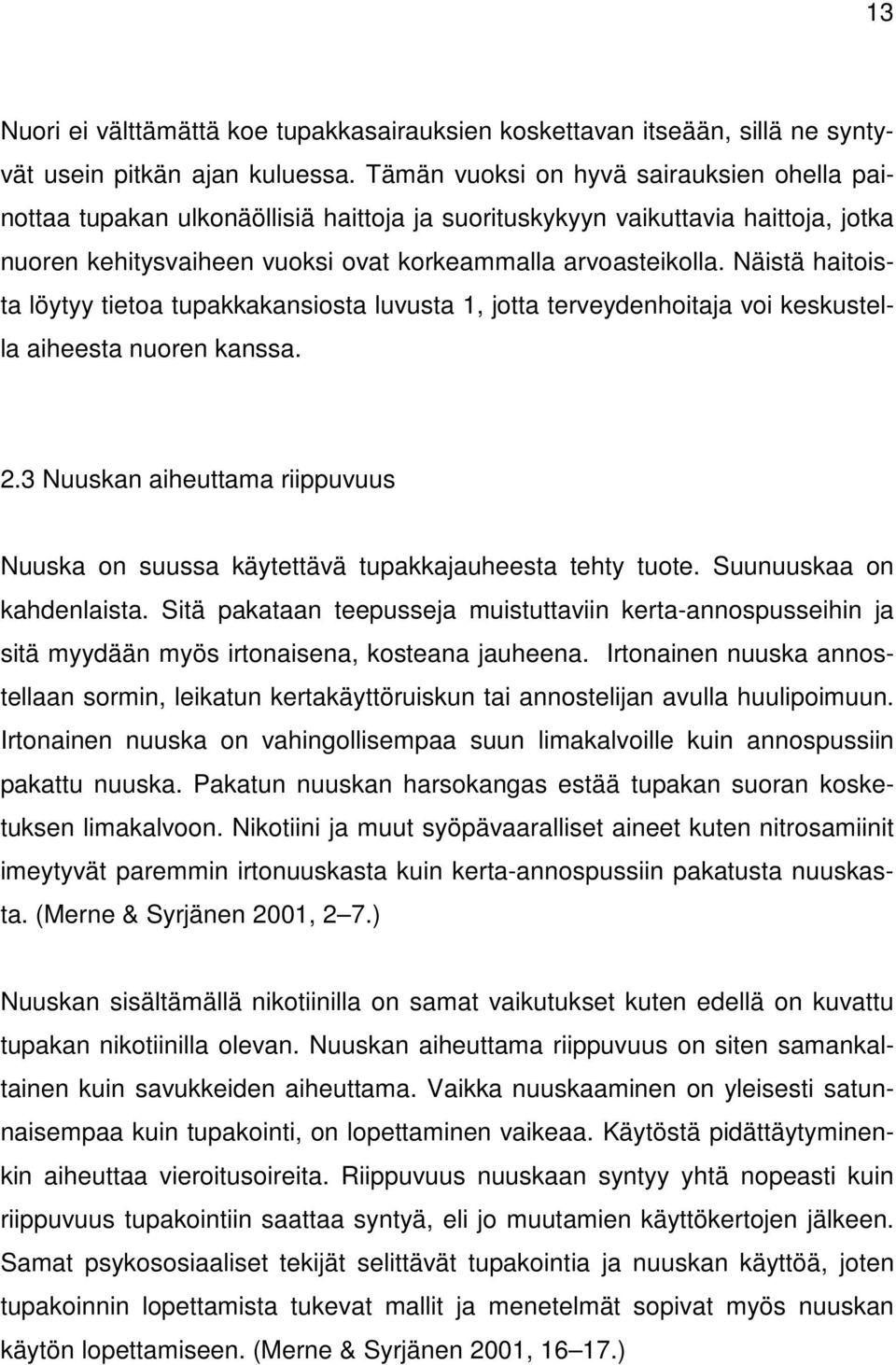 Näistä haitoista löytyy tietoa tupakkakansiosta luvusta 1, jotta terveydenhoitaja voi keskustella aiheesta nuoren kanssa. 2.