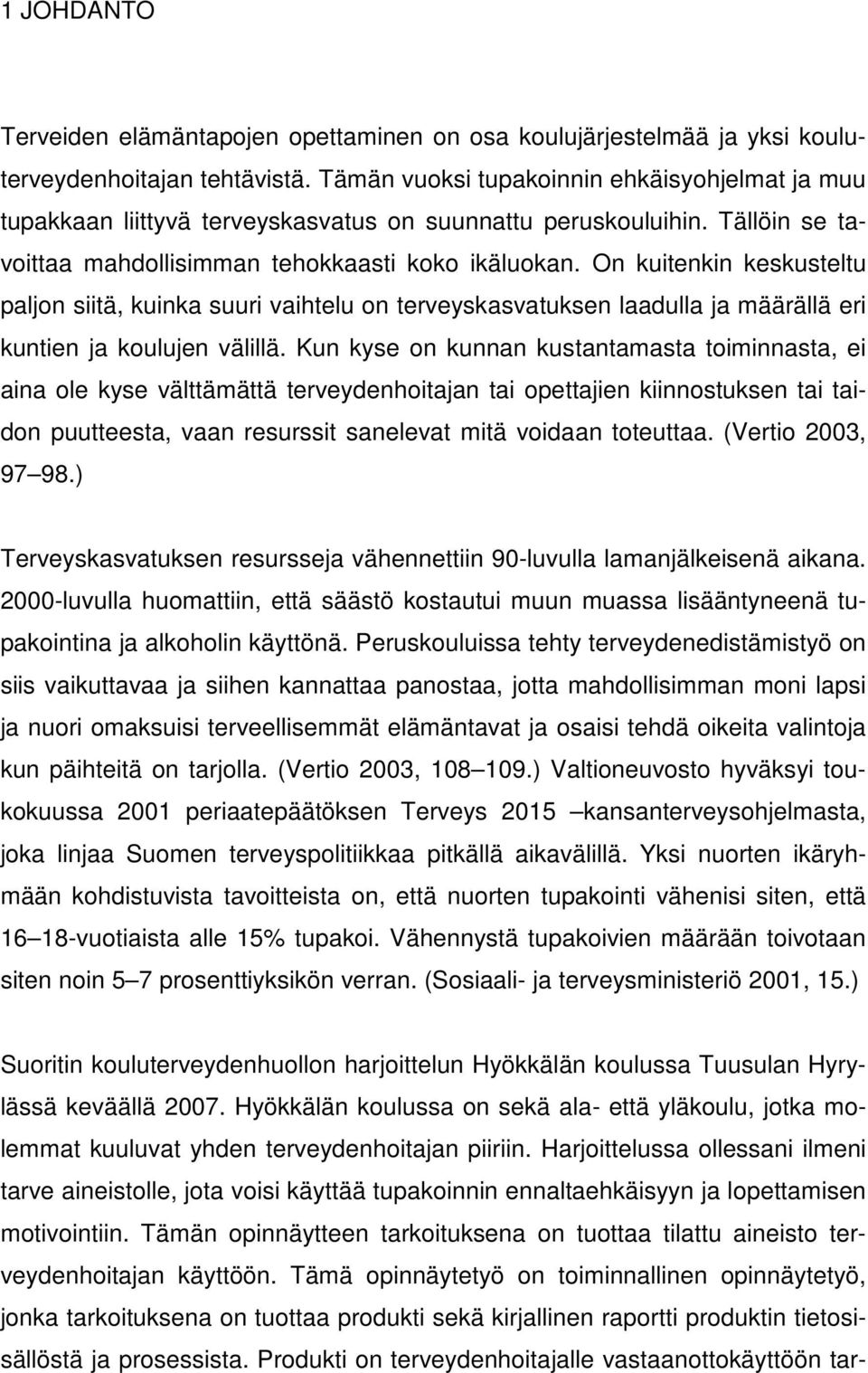 On kuitenkin keskusteltu paljon siitä, kuinka suuri vaihtelu on terveyskasvatuksen laadulla ja määrällä eri kuntien ja koulujen välillä.