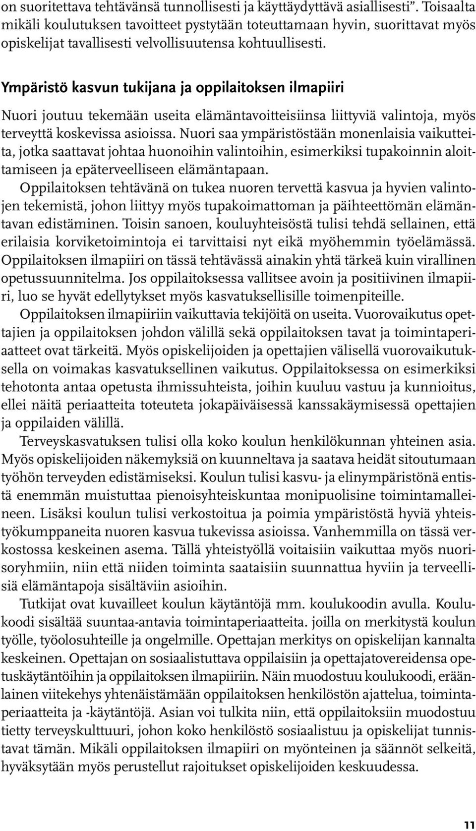 Ympäristö kasvun tukijana ja oppilaitoksen ilmapiiri Nuori joutuu tekemään useita elämäntavoitteisiinsa liittyviä valintoja, myös terveyttä koskevissa asioissa.