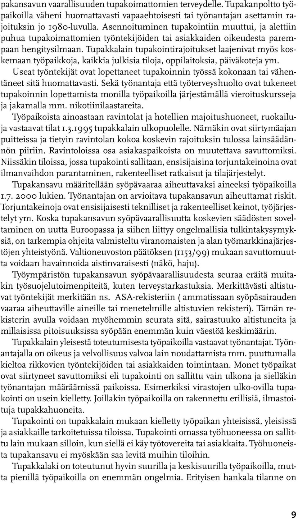 Tupakkalain tupakointirajoitukset laajenivat myös koskemaan työpaikkoja, kaikkia julkisia tiloja, oppilaitoksia, päiväkoteja ym.