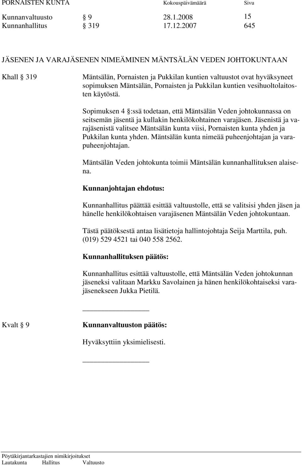 kuntien vesihuoltolaitosten käytöstä. Sopimuksen 4 :ssä todetaan, että Mäntsälän Veden johtokunnassa on seitsemän jäsentä ja kullakin henkilökohtainen varajäsen.