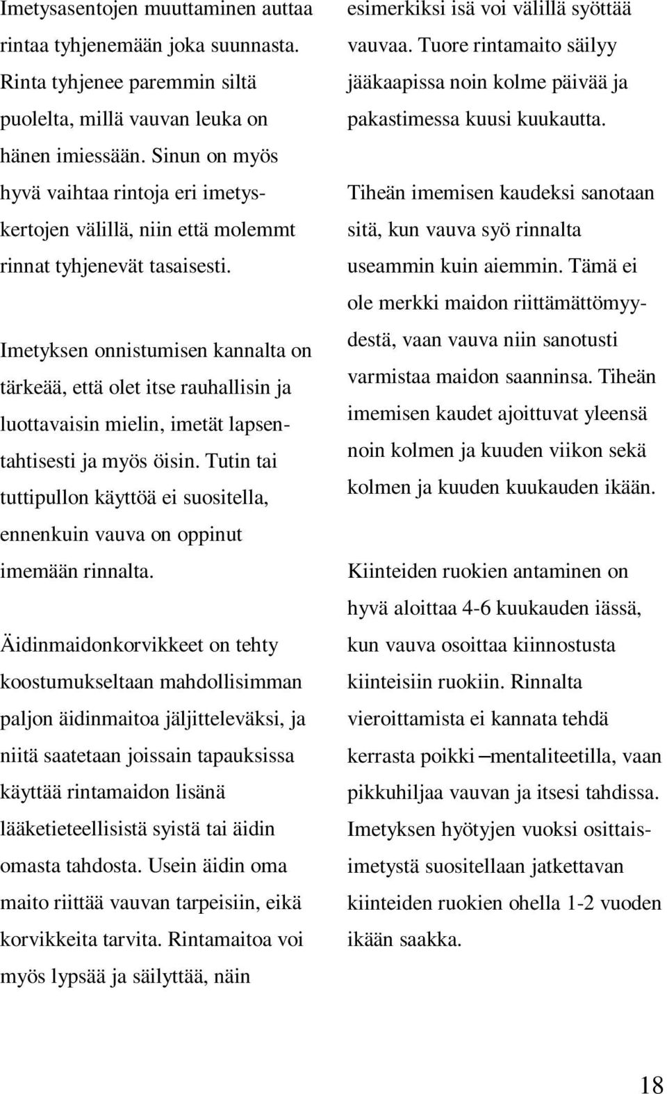 Imetyksen onnistumisen kannalta on tärkeää, että olet itse rauhallisin ja luottavaisin mielin, imetät lapsentahtisesti ja myös öisin.