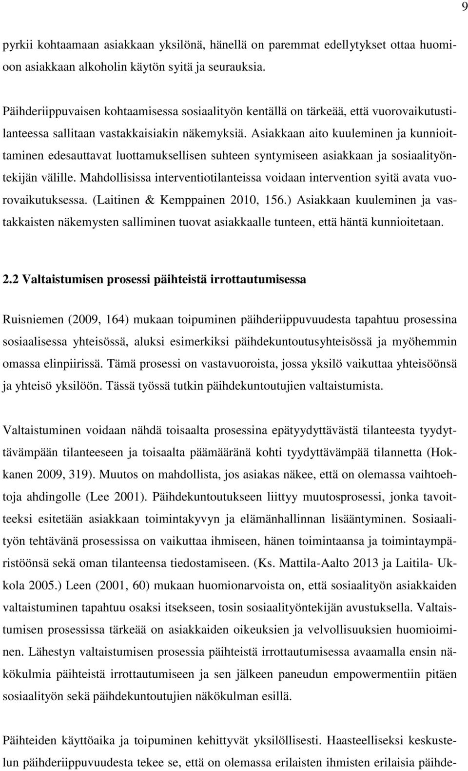 Asiakkaan aito kuuleminen ja kunnioittaminen edesauttavat luottamuksellisen suhteen syntymiseen asiakkaan ja sosiaalityöntekijän välille.