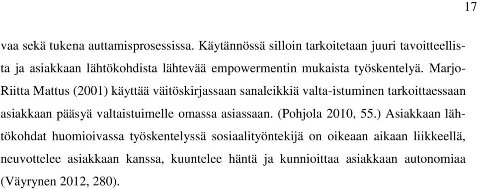 Marjo- Riitta Mattus (2001) käyttää väitöskirjassaan sanaleikkiä valta-istuminen tarkoittaessaan asiakkaan pääsyä valtaistuimelle