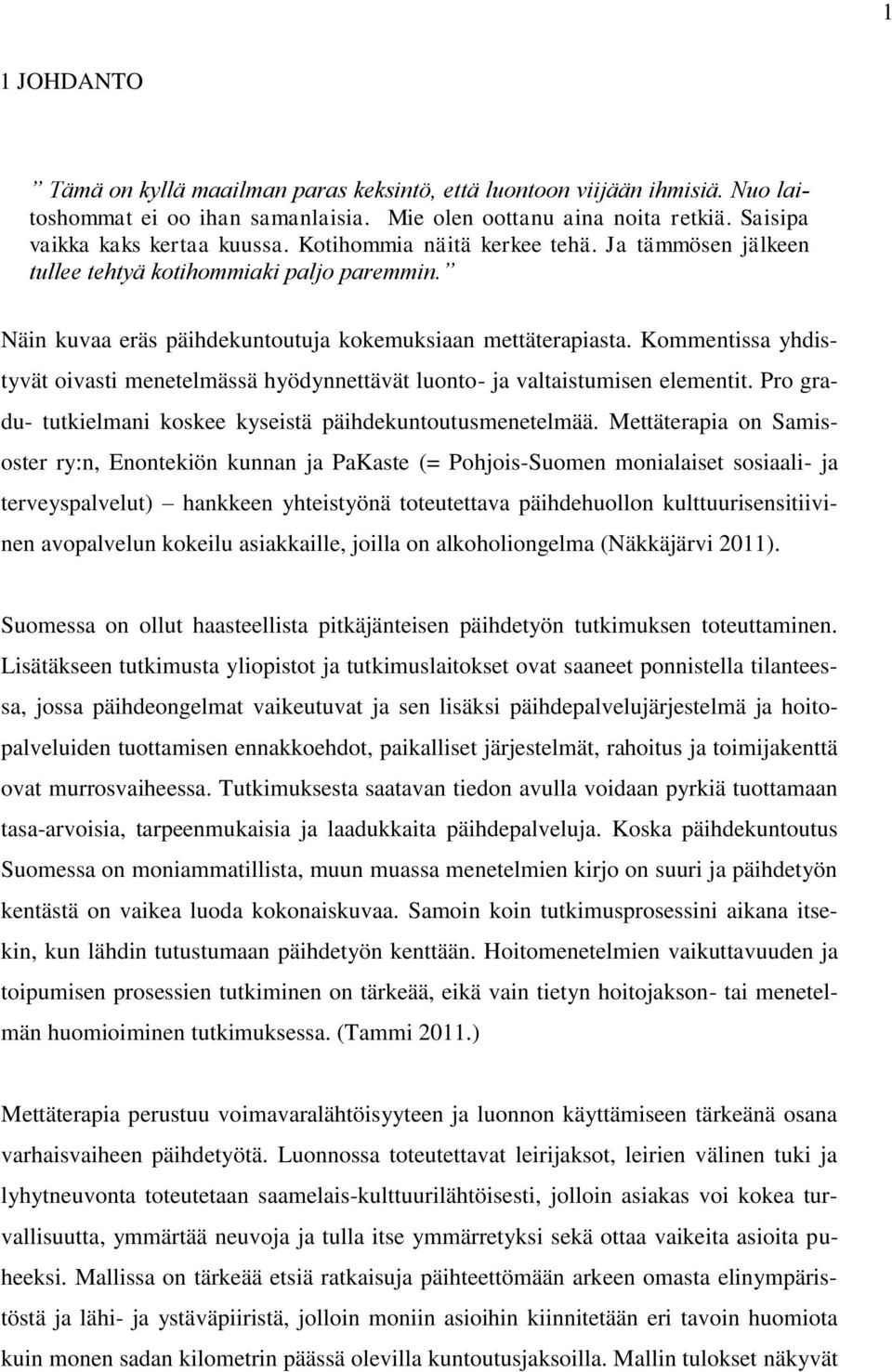 Kommentissa yhdistyvät oivasti menetelmässä hyödynnettävät luonto- ja valtaistumisen elementit. Pro gradu- tutkielmani koskee kyseistä päihdekuntoutusmenetelmää.