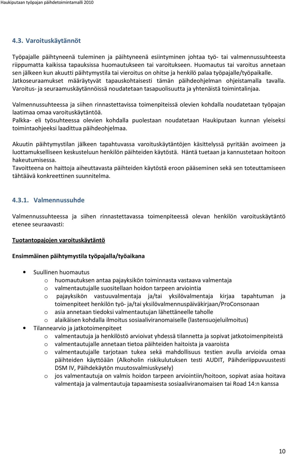 Huomautus tai varoitus annetaan sen jälkeen kun akuutti päihtymystila tai vieroitus on ohitse ja henkilö palaa työpajalle/työpaikalle.