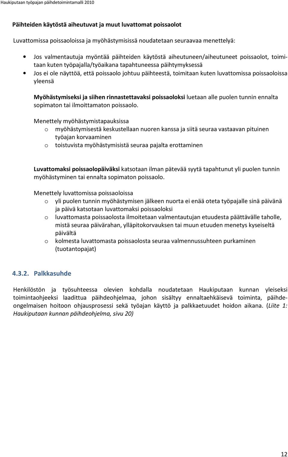 toimitaan kuten luvattomissa poissaoloissa yleensä Myöhästymiseksi ja siihen rinnastettavaksi poissaoloksi luetaan alle puolen tunnin ennalta sopimaton tai ilmoittamaton poissaolo.