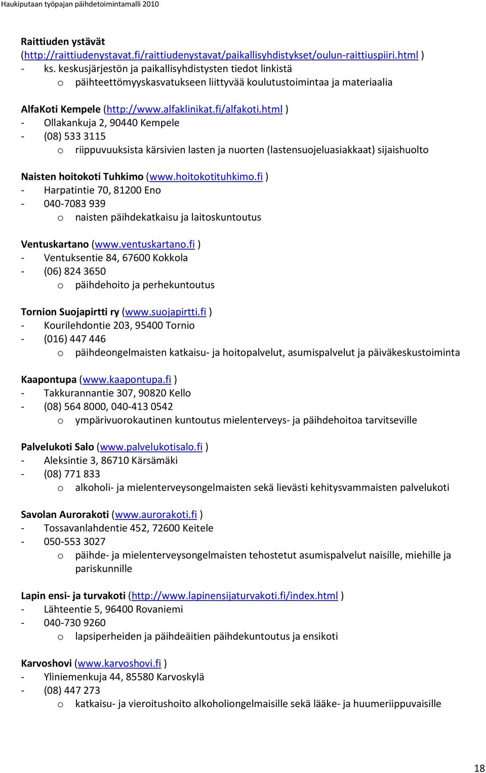 html ) - Ollakankuja 2, 90440 Kempele - (08) 533 3115 o riippuvuuksista kärsivien lasten ja nuorten (lastensuojeluasiakkaat) sijaishuolto Naisten hoitokoti Tuhkimo (www.hoitokotituhkimo.