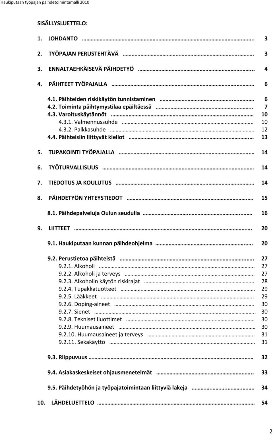 TYÖTURVALLISUUS. 14 7. TIEDOTUS JA KOULUTUS. 14 8. PÄIHDETYÖN YHTEYSTIEDOT.. 15 8.1. Päihdepalveluja Oulun seudulla..... 16 9. LIITTEET. 20 9.1. Haukiputaan kunnan päihdeohjelma... 20 9.2. Perustietoa päihteistä.