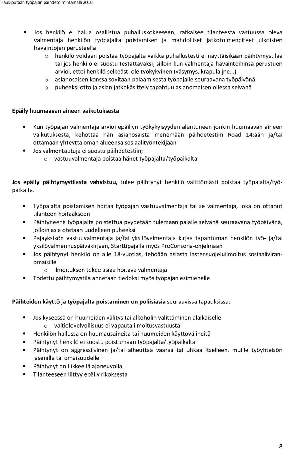 valmentaja havaintoihinsa perustuen arvioi, ettei henkilö selkeästi ole työkykyinen (väsymys, krapula jne ) o asianosaisen kanssa sovitaan palaamisesta työpajalle seuraavana työpäivänä o puheeksi