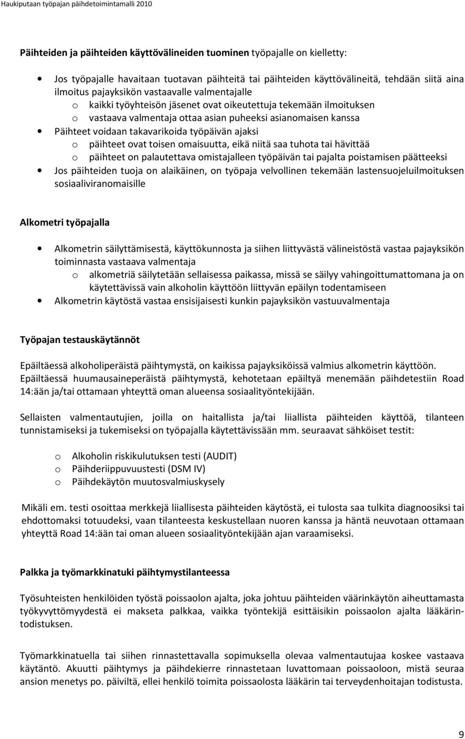 Päihteet voidaan takavarikoida työpäivän ajaksi o päihteet ovat toisen omaisuutta, eikä niitä saa tuhota tai hävittää o päihteet on palautettava omistajalleen työpäivän tai pajalta poistamisen