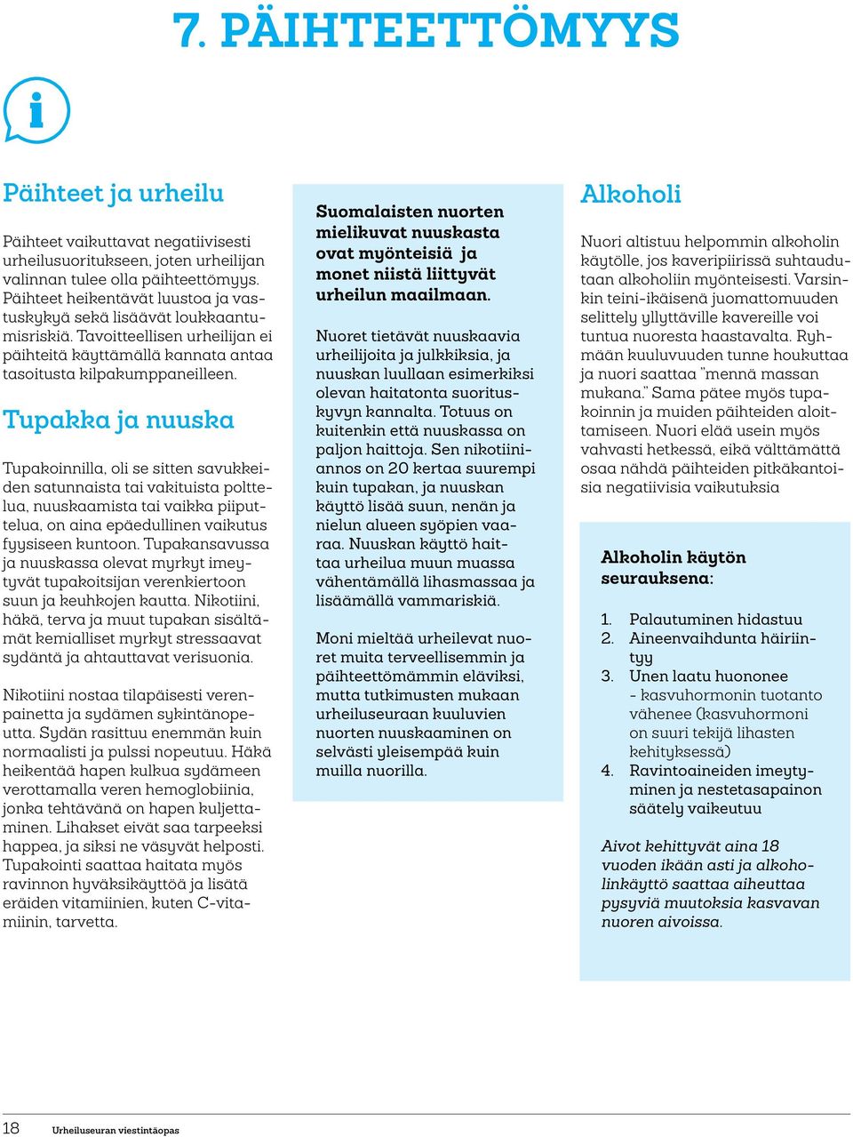 Tupakka ja nuuska Tupakoinnilla, oli se sitten savukkeiden satunnaista tai vakituista polttelua, nuuskaamista tai vaikka piiputtelua, on aina epäedullinen vaikutus fyysiseen kuntn.