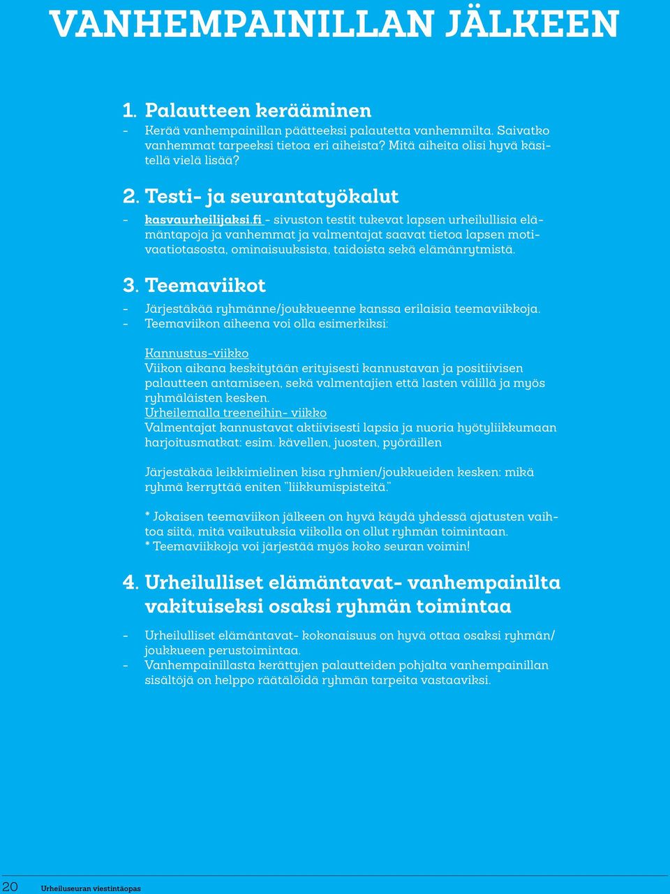 fi - sivuston testit tukevat lapsen urheilullisia elämäntapoja ja vanhemmat ja valmentajat saavat tietoa lapsen motivaatiotasosta, ominaisuuksista, taidoista sekä elämänrytmistä. 3.