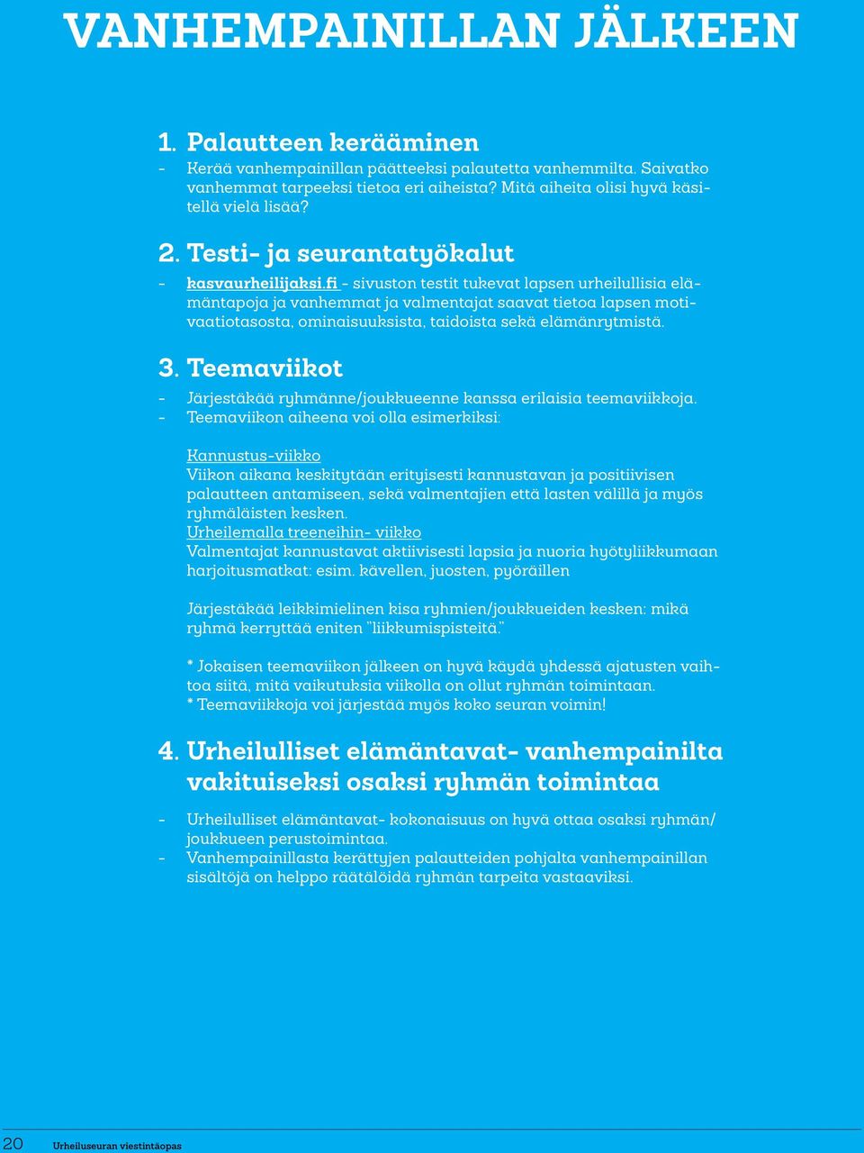 fi - sivuston testit tukevat lapsen urheilullisia elämäntapoja ja vanhemmat ja valmentajat saavat tietoa lapsen motivaatiotasosta, ominaisuuksista, taidoista sekä elämänrytmistä. 3.