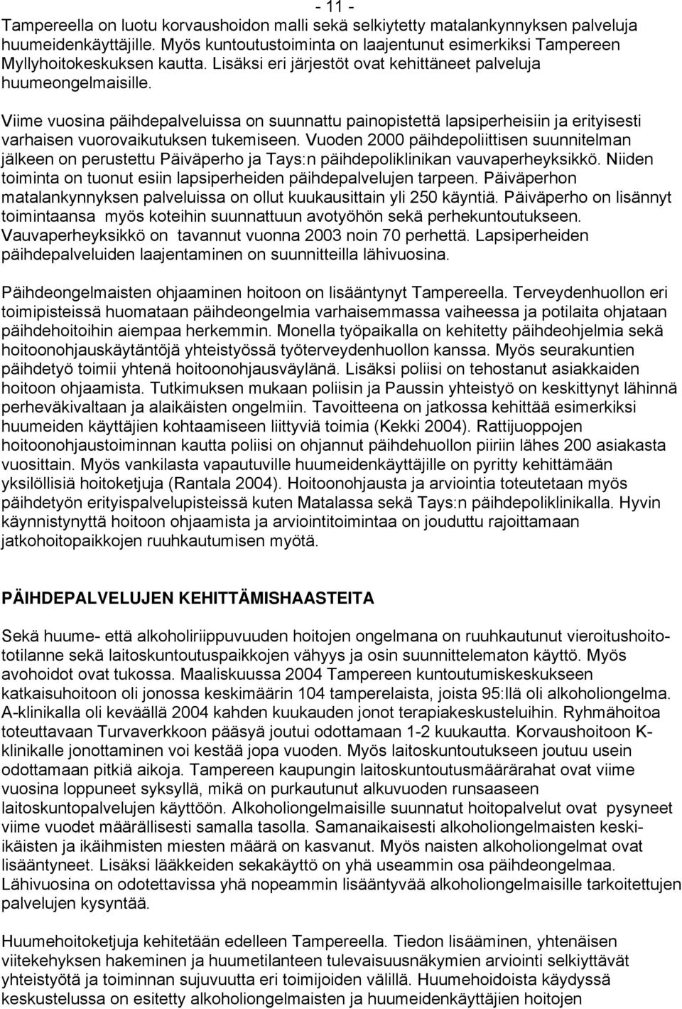 Viime vuosina päihdepalveluissa on suunnattu painopistettä lapsiperheisiin ja erityisesti varhaisen vuorovaikutuksen tukemiseen.