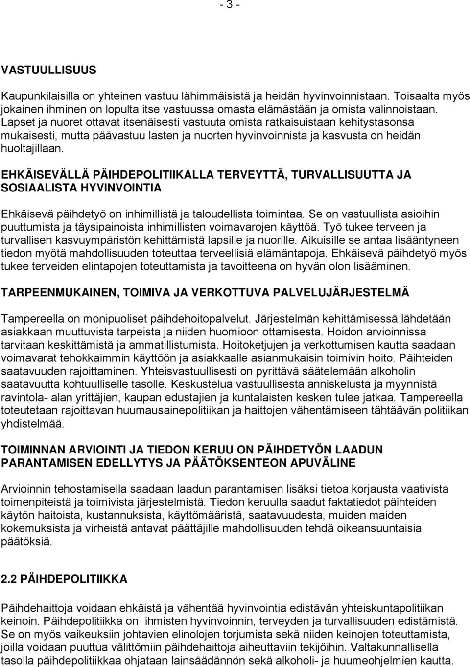 EHKÄISEVÄLLÄ PÄIHDEPOLITIIKALLA TERVEYTTÄ, TURVALLISUUTTA JA SOSIAALISTA HYVINVOINTIA Ehkäisevä päihdetyö on inhimillistä ja taloudellista toimintaa.