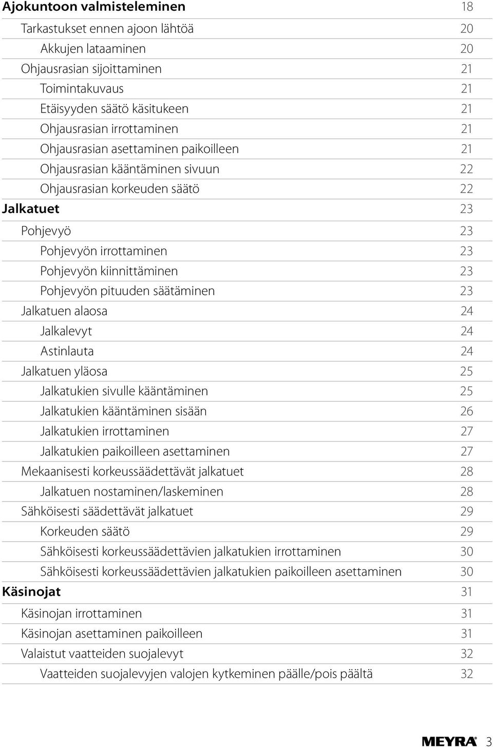 pituuden säätäminen 23 Jalkatuen alaosa 24 Jalkalevyt 24 Astinlauta 24 Jalkatuen yläosa 25 Jalkatukien sivulle kääntäminen 25 Jalkatukien kääntäminen sisään 26 Jalkatukien irrottaminen 27 Jalkatukien